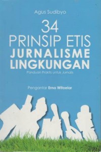Tiga puluh empat prinsip etis jurnalisme lingkungan : panduan praktis untuk jurnalis