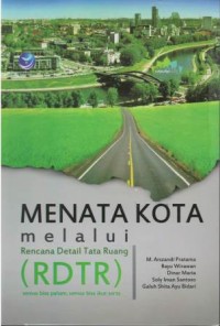 Menata kota melalui rencana detail tata ruang (RDTR) : semua bisa paham, semua bisa ikut serta