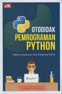 Otodidak pemrograman python : referensi paling pas untuk menguasai python