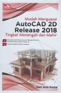 Mudah menguasai autocad 2D release 2018 : tingkat menengah dan mahir