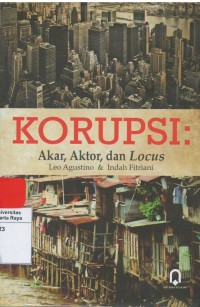 Korupsi : akar, aktor dan locus