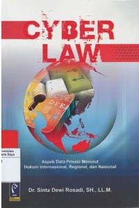 Cyber law : aspek data privasi menurut hukum internasional, regional dan nasional