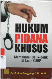 Hukum pidana khusus : memahami delik-delik di luar KUHP