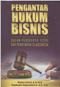 Pengantar hukum bisnis : dalam perspektif teori dan praktiknya di Indonesia