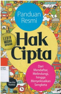 Panduan resmi hak cipta : dari mendaftar, melindungi hingga menyelesaikan sengketa