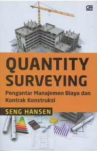 Quantity surveying : pengantar manajemen biaya dan kontrak konstruksi
