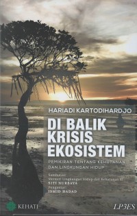 Dibalik krisis ekosistem : pemikiran tentang kehutanan dan lingkungan hidup