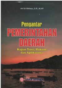 Pengantar pemerintah daerah : kajian teori, hukum dan aplikasinya