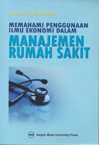 Memahami penggunaan ilmu ekonomi dalam manajemen rumah sakit