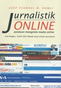 Jurnalistik online : panduan mengelola media online kiat blogger, teknik SEO, metode kerja citizen journalism