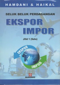 Seluk beluk perdagangan ekspor impor jilid 1