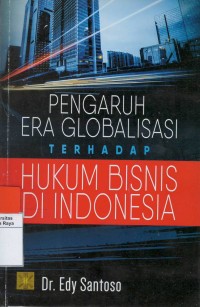 Pengaruh era globalisasi terhadap hukum bisnis di Indonesia
