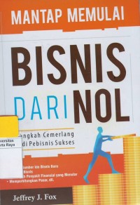 Mantap memulai bisnis dari nol : langkah cemerlang jadi pebisnis sukses