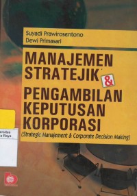 Manajemen stratejik & pengambilan keputusan korporasi ( strategic management & corporate decision making )