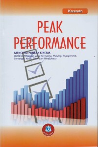 Peak performance : mencapai puncak kinerja melalui pekerjaan yang bermakna, thriving, engagement, semangat kerja, flow dan mindfulness