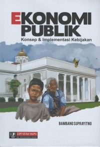 Ekonomi publik : konsep & implementasi kebijakan