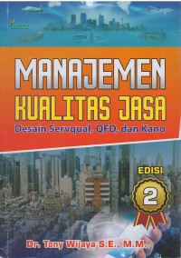 Manajemen kualitas jasa : desain servqual, QFD, dan kano