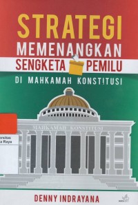 Strategi memenangkan sengketa pemilu di mahkamah konstitusi