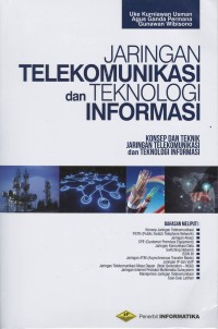 Jaringan telekomunikasi dan teknologi informasi : konsep dan teknik jaringan telekomunikasi dan teknologi informasi