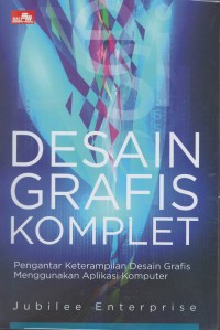 Desain grafis komplet : pengantar ketrampilan desain grafis menggunakan aplikasi komputer