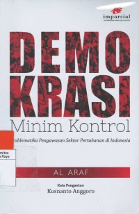 Demokrasi minim kontrol : problematika pengawasan sektor pertahanan di Indonesia