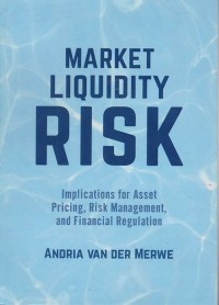 Market liquidity risk : implications for asset pricing, risk management and financial regulation