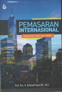 Pemasaran internasional : pengantar, teori dan konsep