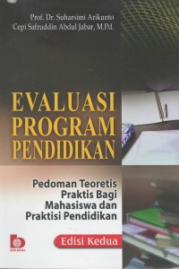 Evaluasi program pendidikan : pedoman teoritis praktis bagi mahasiswa dan praktisi pendidikan