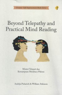 Beyond telepathy and practical mind reading = misteri telepati dan kemampuan membaca pikiran