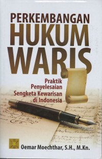 Perkembangan hukum waris : praktik penyelesaian sengketa kewarisan di Indonesia