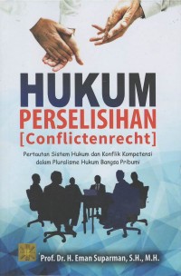 Hukum perselisihan (conflictenrecht) : pertautan sistem hukum dan konflik kompetensi dalam pluralisme hukum bangsa pribumi