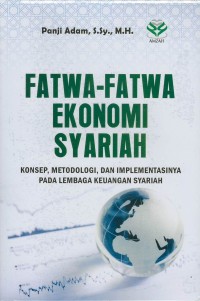 Fatwa-fatwa ekonomi syariah : konsep, metodologi, dan implementasinya pada lembaga keuangan syariah