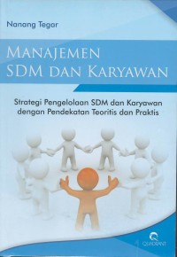 Manajemen SDM dan karyawan : strategi pengelolaan SDM dan karyawan dengan pendekatan teoritis dan praktis