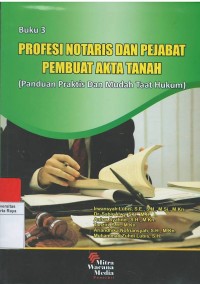Profesi notaris dan pejabat pembuat akta tanah ( panduan praktis dan mudah taat hukum), buku 3