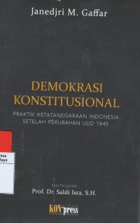 Demokrasi konstitusional : praktik ketatanegaraan Indonesia setelah perubahan UUD 1945