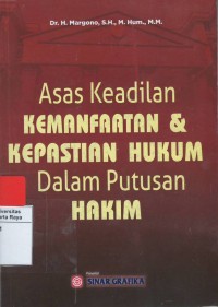 Asas keadilan kemanfaatan & kepastian hukum dalam putusan hakim