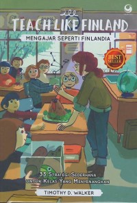 Teach like Finlad = mengajar seperti Finlandia : 33 strategi sederhana untuk kelas yang menyenangkan