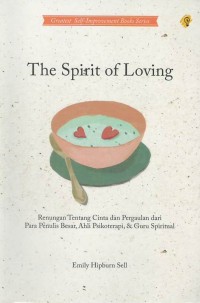 the spirit of loving : renungan tentang cinta dan pergaulan dari para penulis besar, ahli psikoterapi & guru spiritual