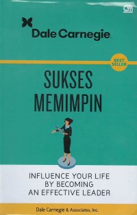 Sukses memimpin : influence your life by becoming an effective leader