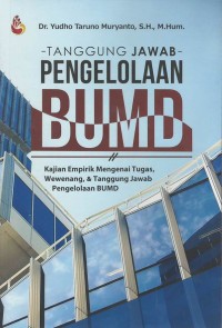 Tanggung jawab pengelolaan BUMD : kajian empiris mengenai tugas, wewenang & tanggung jawab pengelolaan BUMD