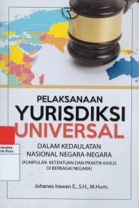 Pelaksanaan yurisdiksi universal : dalam kedaulatan nasional negara-negara (kumpulan ketentuan dan praktik kasus di berbagai negara)