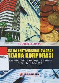 Sistem pertanggingjawaban pidana korporasi dalam perkara tindak pidana korupsi pasca terbitnya perma RI no.13 yahun 2016