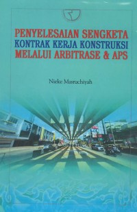 Penyelesaian sengketa kontrak kerja konstruksi melalui arbitrase & APS