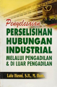 Penyelesaian perselisihan hubungan industrial melalui pengadilan & di luar pengadilan