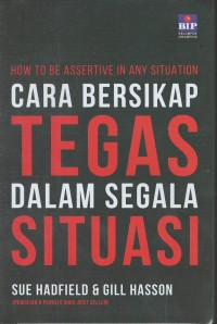 How to be asertive in any situation : cara bersikap tegas dalam segala situasi