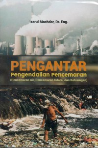 Pengantar pengendalian pencemaran (pencemaran air, pencemaran udara, dan kebisingan)