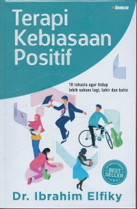 Terapi kebiasaan positif : 10 rahasia agar hidup lebih sukses lagi, lahir dan batin