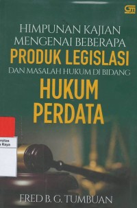 Himpunan kajian mengenai beberapa produk legislasi dan masalah hukum dibidang hukum perdata