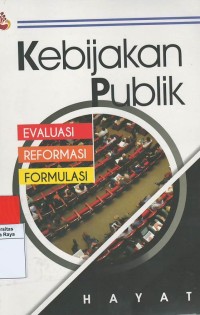 Kebijakan publik : evaluasi, reformasi dan formulasi
