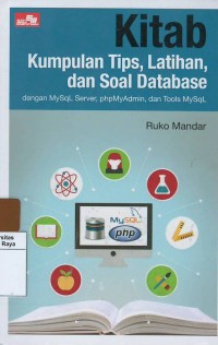 Kitab : kumpulan tips, latihan dan soal database dengan my sql server, php my admin dan tools my sql